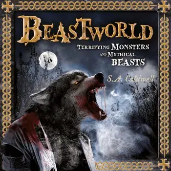 Beastworld. Terrifying Monsters and Mythical Beasts, Paperback/S.A. Caldwell