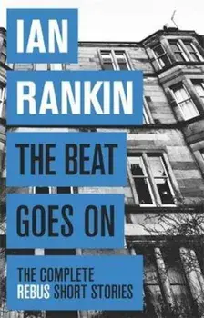 Beat Goes On: The Complete Rebus Stories, Paperback/Ian Rankin