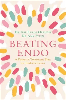 Beating Endo. A Patient's Treatment Plan for Endometriosis, Paperback/Dr Amy Stein