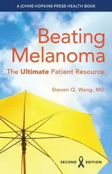 Beating Melanoma. The Ultimate Patient Resource, second edition, Paperback/Steven Q. Wang