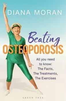 Beating Osteoporosis: The Facts, the Treatments, the Exercises, Paperback/Diana Moran