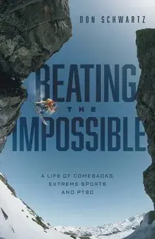 Beating the Impossible: A Life of Comebacks, Extreme Sports and PTSD, Paperback/Don Schwartz