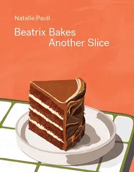 Beatrix Bakes: Another Slice, Hardback/Natalie Paull