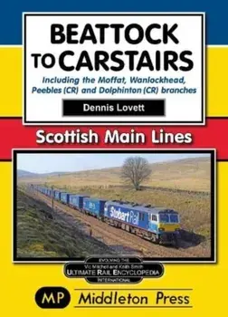 Beattock to Carstairs.. Including the Moffat, Wanlockhead, Peebles (CR) and Dolphinton (CR) Branches., Paperback/Dennis Lovett
