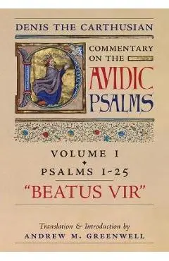 Beatus Vir (Denis the Carthusian's Commentary on the Psalms): Vol. 1 (Psalms 1-25) - Denis The Carthusian
