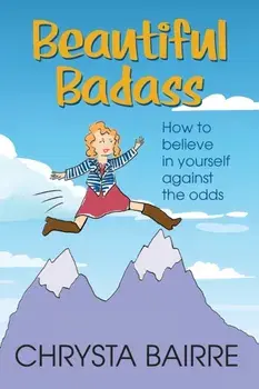 Beautiful Badass: How to Believe In Yourself Against the Odds, Paperback/Chrysta Bairre