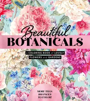 Beautiful Botanicals. A Coloring Book of Lovely Flowers and Gardens - More than 100 pages to color!, Paperback/Editors of Chartwell Books
