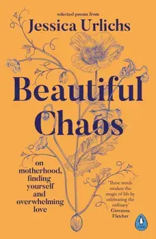 Beautiful Chaos. On Motherhood, Finding Yourself and Overwhelming Love, Paperback/Jessica Urlichs
