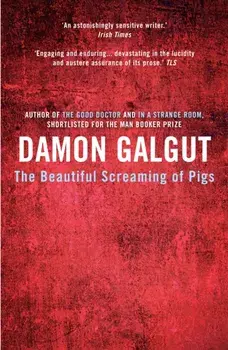 Beautiful Screaming of Pigs, Paperback/Damon Galgut