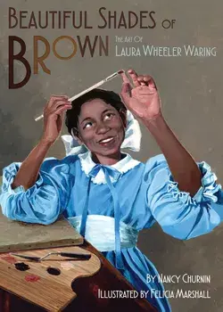 Beautiful Shades of Brown: The Art of Laura Wheeler Waring, Hardcover/Nancy Churnin