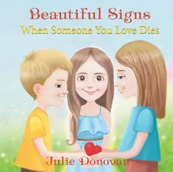 Beautiful Signs: When Someone You Love Dies, Paperback/Julie Donovan
