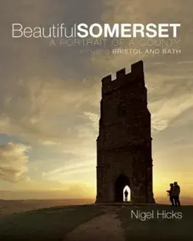 Beautiful Somerset. A Portrait of a County, including Bristol and Bath, Paperback/Nigel Hicks