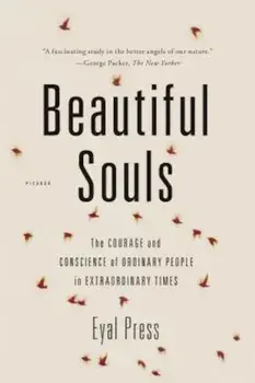 Beautiful Souls: The Courage and Conscience of Ordinary People in Extraordinary Times, Paperback/Eyal Press