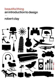 Beautiful Thing. An Introduction to Design, Hardback/Robert Clay