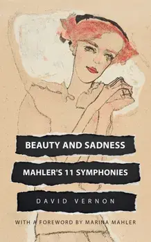 Beauty and Sadness: Mahler's 11 Symphonies, Paperback/David Vernon