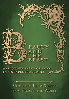 Beauty and the Beast - And Other Tales of Love in Unexpected Places (Origins of Fairy Tales from Around the World), Paperback/Amelia Carruthers