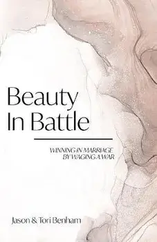 Beauty in Battle: Winning in Marriage by Waging a War, Paperback/Tori Benham