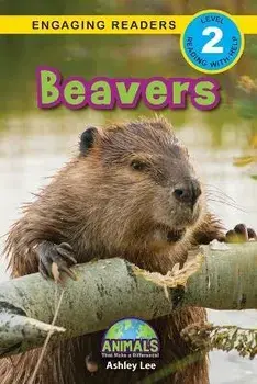 Beavers: Animals That Make a Difference! (Engaging Readers, Level 2), Paperback/Ashley Lee