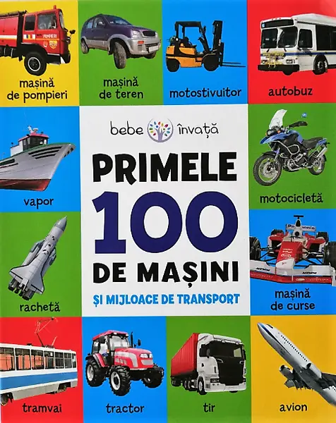 Bebe învață. Primele 100 de mașini și mijloace de transport