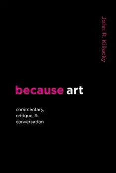 because art: Commentary, Critique, & Conversation, Paperback/John R. Killacky