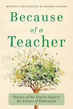 Because of a Teacher: Stories of the Past to Inspire the Future of Education, Paperback/George Couros