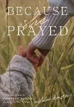 Because She Prayed: A Mother's Guide to Powerfully and Purposefully Praying for Her Children, Hardcover/Ashlee Kasten