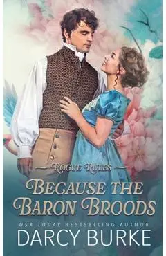 Because the Baron Broods - Darcy Burke