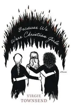 Because We Were Christian Girls, Paperback/Virgie Townsend