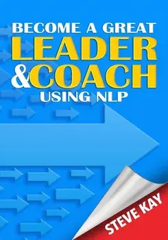 Become a Great Leader & Coach Using NLP, Paperback/Steve Kay