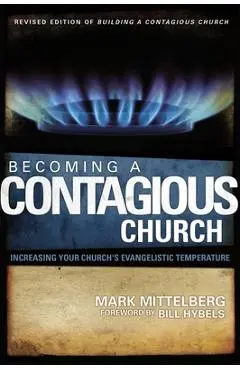 Becoming a Contagious Church: Increasing Your Church's Evangelistic Temperature - Mark Mittelberg