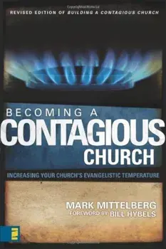 Becoming a Contagious Church: Increasing Your Church's Evangelistic Temperature, Paperback/Mark Mittelberg