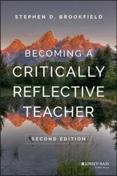 Becoming a Critically Reflective Teacher 2E, Hardcover/Stephen D Brookfield