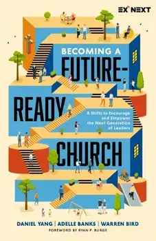 Becoming a Future-Ready Church. 8 Shifts to Encourage and Empower the Next Generation of Leaders, Paperback/Warren Bird