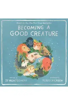 Becoming a Good Creature - Sy Montgomery