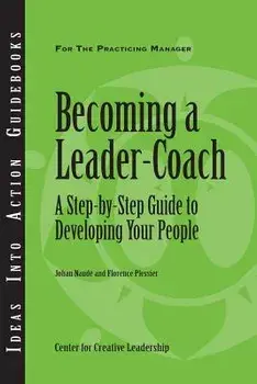 Becoming a Leader-Coach: A Step-By-Step Guide to Developing Your People, Paperback/Johan Naude
