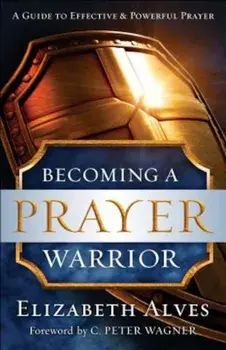 Becoming a Prayer Warrior, Paperback/Elizabeth Alves