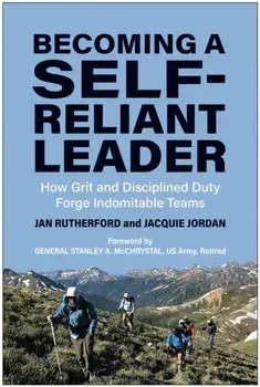 Becoming a Self-Reliant Leader. How Grit and Disciplined Duty Forge Indomitable Teams, Hardback/Jacquie Jordan