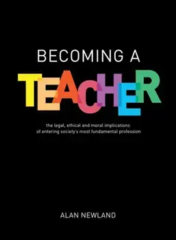 Becoming a Teacher. The legal, ethical and moral implications of entering society's most fundamental profession, Paperback/Alan Newland