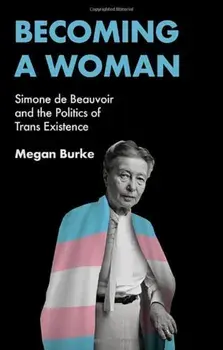 Becoming a Woman. Simone de Beauvoir and the Politics of Trans Existence, Paperback/***