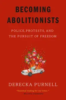 Becoming Abolitionists: Police, Protests, and the Pursuit of Freedom, Paperback/Derecka Purnell