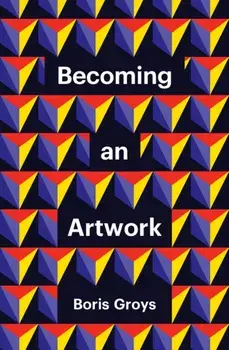 Becoming an Artwork, Paperback/B Groys