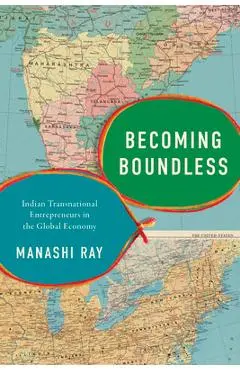 Becoming Boundless: Indian Transnational Entrepreneurs in the Global Economy - Manashi Ray