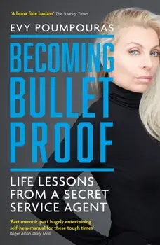 Becoming Bulletproof. Life Lessons from a Secret Service Agent, Paperback/Evy Poumpouras