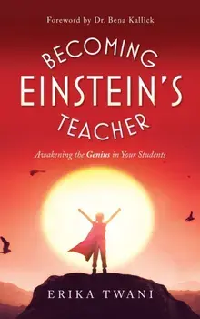 Becoming Einstein's Teacher: Awakening the Genius in Your Students, Hardcover/Erika Twani