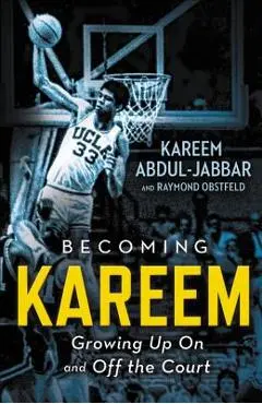 Becoming Kareem: Growing Up on and Off the Court - Kareem Abdul-jabbar
