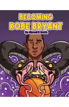Becoming Kobe Bryant - Ahmad Smith