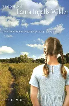 Becoming Laura Ingalls Wilder: The Woman Behind the Legend, Paperback/John E. Miller