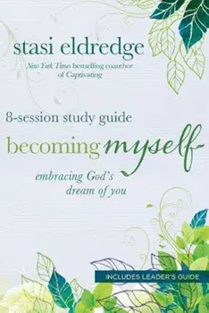 Becoming Myself: Embracing God's Dream of You: 8-Session Study Guide, Paperback/Stasi Eldredge