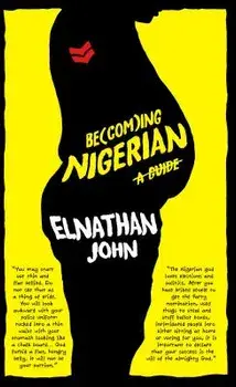 Becoming Nigerian: A Guide, Paperback/Elnathan John