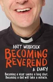 Becoming Reverend. A diary, Paperback/Matt Woodcock